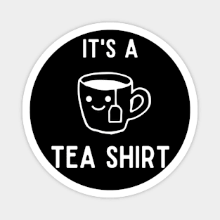 It's A Tea Shirt Magnet